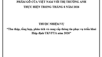 Tổng hợp, phân tích, đánh giá tình hình thực thi hiệp định UKVFTA trong hoạt động xuất, nhập khẩu sản phẩm gỗ của Việt Nam với thị trường Anh thực hiện trong tháng 8 năm 2026 (miễn phí)