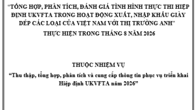 Tổng hợp, phân tích, đánh giá tình hình thực thi Hiệp định UKVFTA trong hoạt động xuất, nhập khẩu hàng Giày dép của Việt Nam với thị trường Anh thực hiện trong tháng 8/2026 (miễn phí)