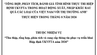 Tổng hợp, phân tích, đánh giá tình hình thực thi Hiệp định UKVFTA trong hoạt động xuất, nhập khẩu rau quả các loại của Việt Nam với thị trường Anh thực hiện trong tháng 8/2026 (miễn phí)
