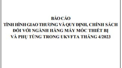 Tình hình giao thương ngành máy móc thiết bị và phụ tùng trong UKVFTA tháng 4/2023 (miễn phí)
