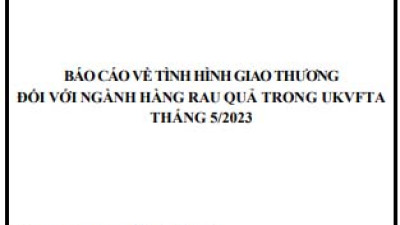 Tình hình giao thương ngành rau quả trong UKVFTA tháng 5/2023 (miễn phí)