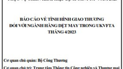 Tình hình giao thương ngành Dệt may trong UKVFTA tháng 4/2023 (miễn phí)