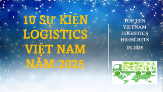 10 SỰ KIỆN TIÊU BIỂU CỦA NGÀNH LOGISTICS VIỆT NAM NĂM 2025