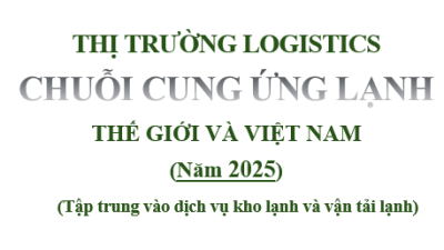 Thị trường logistics chuỗi cung ứng lạnh thế giới và Việt Nam: đặc điểm và triển vọng (bản mới năm 2025) 