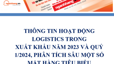Thông tin hoạt động Logistics trong xuất khẩu năm 2023 và quý 1/2024, phân tích sâu một số mặt hàng tiêu biểu