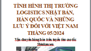 Báo cáo thị trường logistics Nhật Bản, Hàn Quốc và những lưu ý đối với Việt Nam tháng 05/2024 (miễn phí)